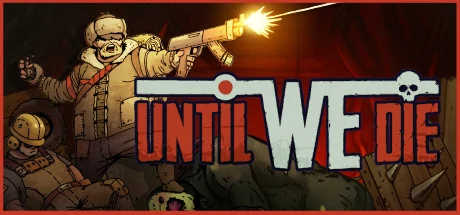 Until We Die PC system requirements screenshot