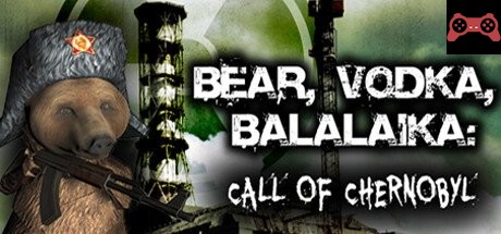 BEAR, VODKA, BALALAIKA: call of Chernobyl System Requirements