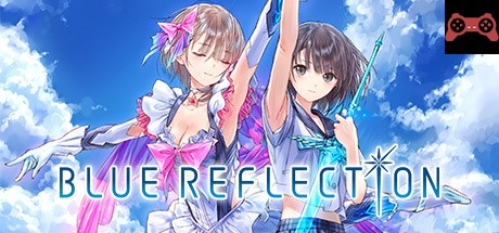 BLUE REFLECTION / BLUE REFLECTION 幻ã«èˆã†å°‘女ã®å‰£ System Requirements