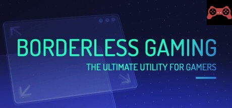 Borderless Gaming System Requirements