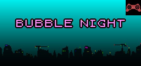 BUBBLE NIGHT System Requirements