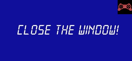 Close the Window! System Requirements