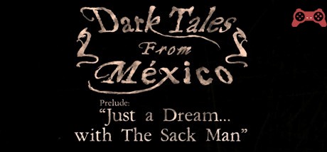 Dark Tales from México: Prelude. Just a Dream... with The Sack Man System Requirements