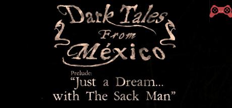 Dark Tales from MÃ©xico: Prelude. Just a Dream... with The Sack Man System Requirements