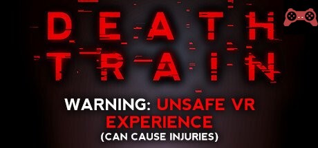 DEATH TRAIN - Warning: Unsafe VR Experience System Requirements