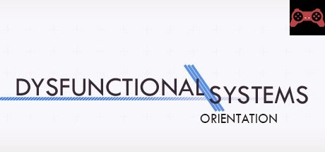 Dysfunctional Systems: Orientation System Requirements