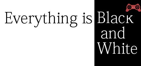 Everything is Black and White System Requirements