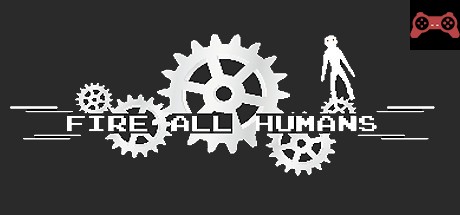 Fire All Humans System Requirements
