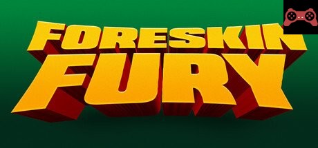 Foreskin Fury System Requirements