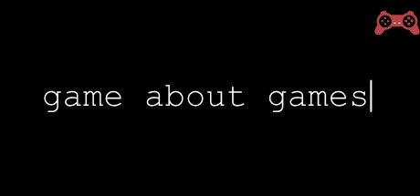 GAME ABOUT GAMES – interactive videogame critique System Requirements