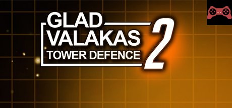 GLAD VALAKAS TOWER DEFENCE 2 System Requirements