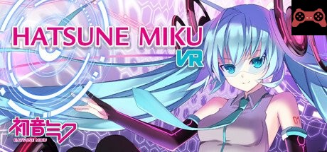 Hatsune Miku VR / åˆéŸ³ãƒŸã‚¯ VR System Requirements
