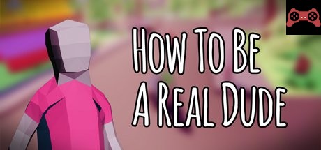 How To Be A Real Dude System Requirements