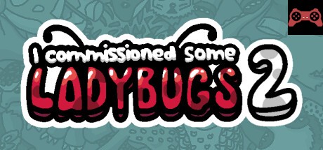 I commissioned some ladybugs 2 System Requirements