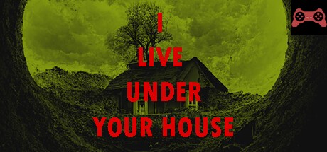 I live under your house. System Requirements