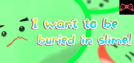 I want to be buried in slime! System Requirements