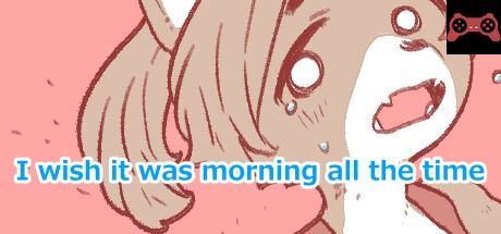 I wish it was morning all the time System Requirements