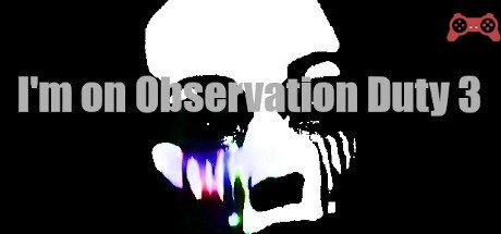 I'm on Observation Duty 3 System Requirements