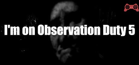 I'm on Observation Duty 5 System Requirements
