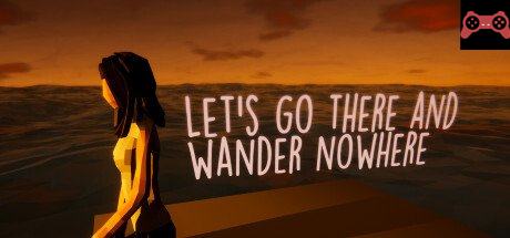Let's Go There And Wander Nowhere System Requirements