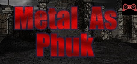 Metal as Phuk System Requirements