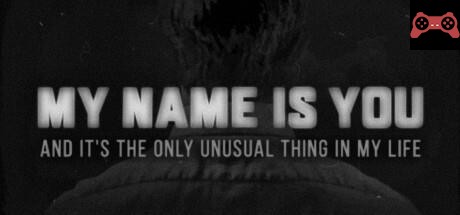 My name is You and it's the only unusual thing in my life System Requirements