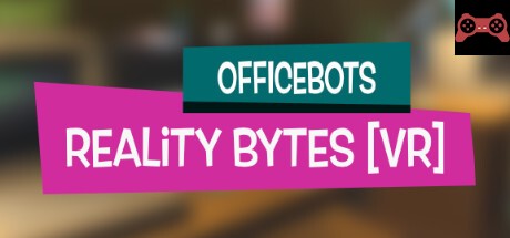 OfficeBots: Reality Bytes [VR] System Requirements