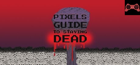 Pixels Guide to Staying Dead System Requirements