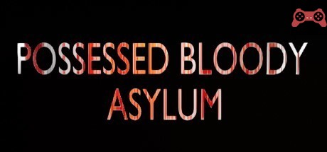 POSSESSED BLOODY ASYLUM System Requirements