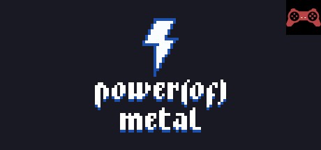Power (of) Metal System Requirements