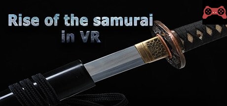 Rise of the samurai in VR System Requirements