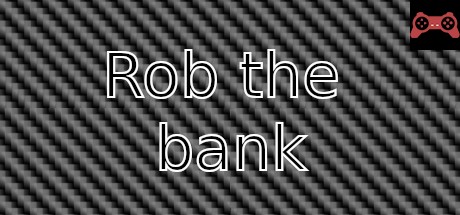 Rob the bank System Requirements