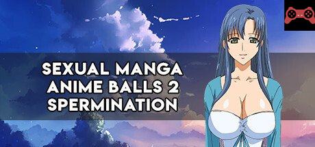 SEXUAL MANGA ANIME BALLS 2 spermination System Requirements