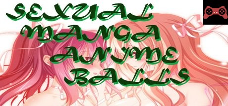 SEXUAL MANGA ANIME BALLS System Requirements