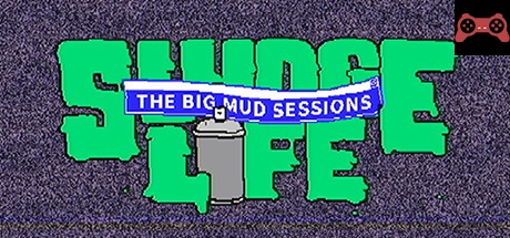 SLUDGE LIFE: The BIG MUD Sessions System Requirements
