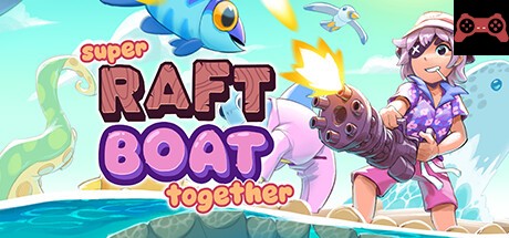 Super Raft Boat Together System Requirements