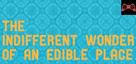 The Indifferent Wonder of an Edible Place System Requirements