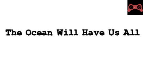 The Ocean Will Have Us All System Requirements