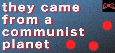They Came From a Communist Planet System Requirements