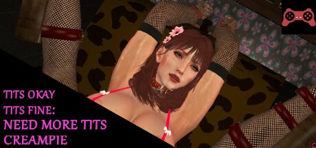 TITS OKAY TITS FINE: NEED MORE TITS CREAMPIE System Requirements