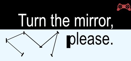 Turn the mirror, please. System Requirements