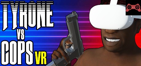 TYRONE vs COPS VR System Requirements