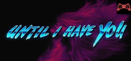 Until I Have You System Requirements