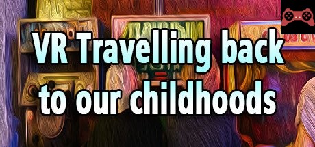 VR Travelling back to our childhoods: VR 1980s System Requirements