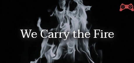 We Carry the Fire System Requirements