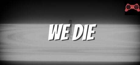 We Die System Requirements