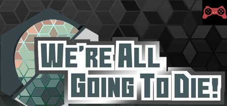 We're All Going To Die System Requirements