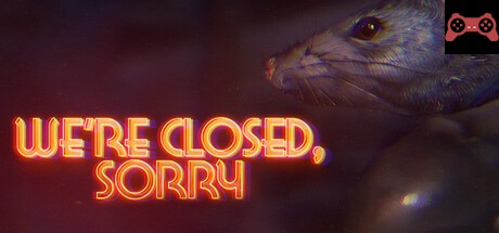We're Closed Sorry System Requirements