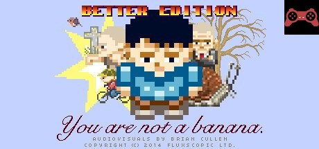 You Are Not A Banana: Better Edition System Requirements