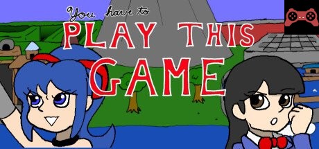 You Have to Play This Game System Requirements